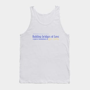 Building Bridges of Love requires Foundations of Open Hearts. Tank Top